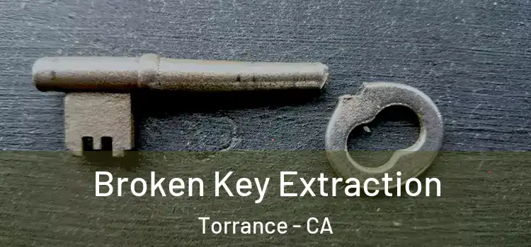 Broken Key Extraction Torrance - CA