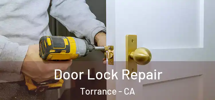 Door Lock Repair Torrance - CA