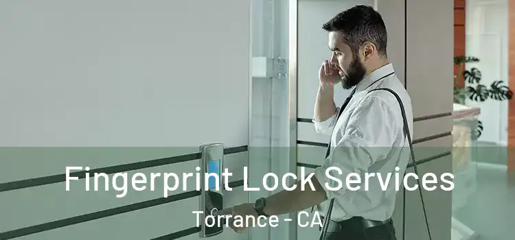 Fingerprint Lock Services Torrance - CA