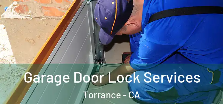 Garage Door Lock Services Torrance - CA