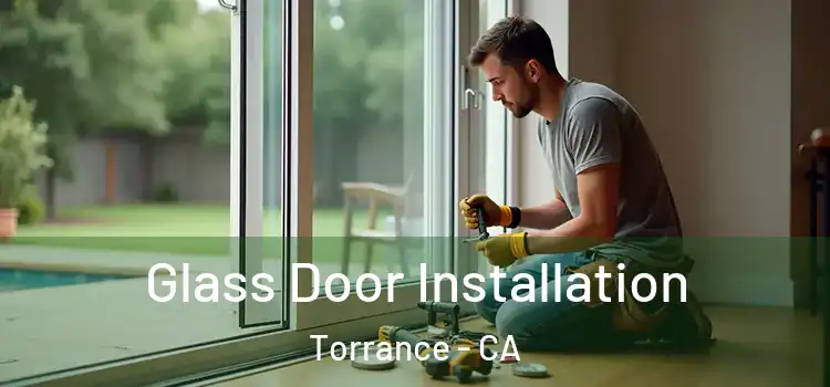 Glass Door Installation Torrance - CA