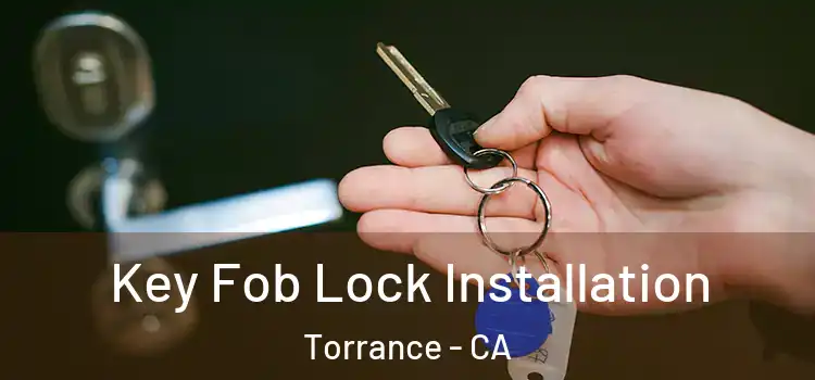 Key Fob Lock Installation Torrance - CA